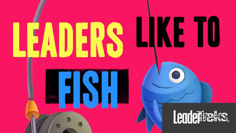 Leaders Like to Fish